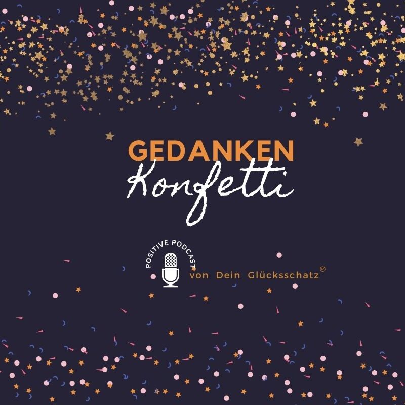 Gold- und rosa Konfetti auf dunklem Hintergrund mit den Texten: „Gedanken Konfetti“, „Positive Podcast“, „Dein Glücksschatz“ – das perfekte Glücks-Arrangement für inspirierende Momente.